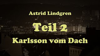 Karlsson vom Dach  Astrid Lindgren  Teil 2  Hörbuch gelesen von Tina Hermann [upl. by Yadroc]