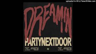 Dreamin  PARTYNEXTDOOR Clean [upl. by Haram]