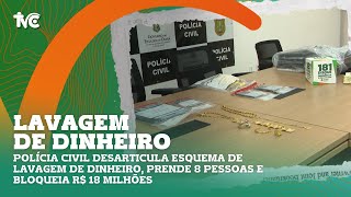 Polícia Civil desarticula esquema de lavagem de dinheiro prende 8 pessoas e bloqueia R 18 milhões [upl. by Cumings130]