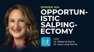 Opportunistic Salpingectomy w Dr Rebecca Stone amp Kara Long Roche  BackTable OBGYN Podcast Ep 24 [upl. by Nosecyrb]