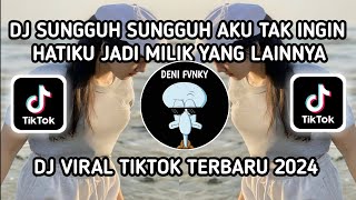 DJ SUNGGUH SUNGGUH AKU TAK INGIN HATIKU JADI MILIK YANG LAINNYA JANGAN HILANGKAN DIA VIRAL TIKTOK [upl. by Ches744]