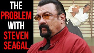 The Problem with Steven Seagal [upl. by Benjie]