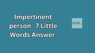 Impertinent person 7 Little Words Answer [upl. by Hallam644]