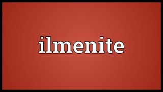 Ilmenite Meaning [upl. by Mauve]