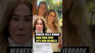 💣WANESSA FALA A VERDADE SOBRE BRIGA ENTRE ZILÚ E DADO DOLABELLA [upl. by Gustin945]