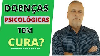 Doenças Psicológicas tem Cura [upl. by Etteiluj]