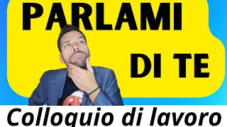 Colloquio di lavoro  Parlami di te  Come rispondere ad una delle domande più frequenti [upl. by Rostand]