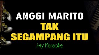 TAK SEGAMPANG ITU  ANGGI MARITO KARAOKE [upl. by Jillayne]