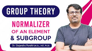 Group Theory  Normalizer of Element  Normalizer of Subgroup  Concepts and Example [upl. by Ttocs134]