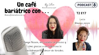 2x02 Un café bariátrico con Lucía Manga Nissen gracias a endocrino le detectaron cáncer [upl. by Kiah663]