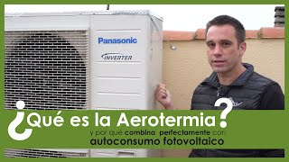 Qué es la AEROTERMIA y por qué combina a la perfección con el AUTOCONSUMO FOTOVOLTAICO [upl. by Ethban]