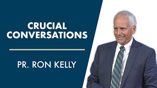 Crucial Conversations  Pastor Ron Kelly [upl. by Dita]