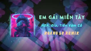 EM GÁI MIỀN TÂY REMIX  HOÀNG LV REMIX  H2K x Đía x Tiến Vàm Cỏ  「VINAHOUSE」  1967 TEAM [upl. by Abana]