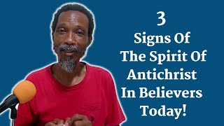 3 Signs Of The Spirit Of Antichrist In Believers Today [upl. by Ssalguod]