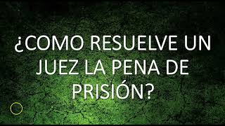 ¿Como resuelve un juez de Control la pena de prision [upl. by Richmal]