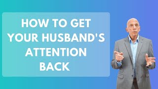 How To Get Your Husbands Attention Back  Paul Friedman [upl. by Kerwon]