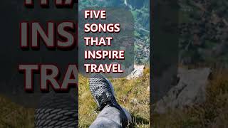 ✈ FIVE SONGS THAT INSPIRE TRAVEL  These songs will make you want to travel Travel inspiration [upl. by Hinckley907]