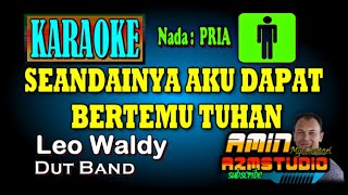 SEANDAINYA AKU DAPAT BERTEMU TUHAN Leo Waldy KARAOKE Nada PRIA [upl. by Weidner]