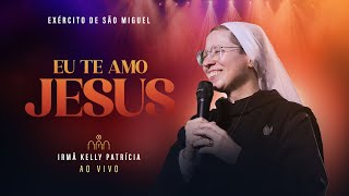 Eu te amo Jesus  DVD Ir Kelly Patrícia e Exército de São Miguel  Instituto Hesed [upl. by Mead]