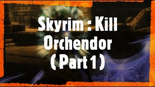 Skyrim  Kill Orchendor  Part 1 [upl. by Simaj]