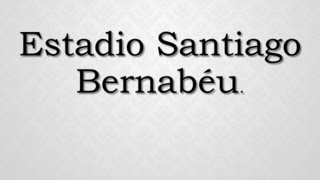 How to pronounce quotEstadio Santiago Bernabéuquot in Spanish [upl. by Willabella]