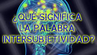 ¿Qué Significa La Palabra Intersubjetividad [upl. by Nonac]