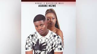 Nonny X Maverick Muji  Asduke Nezwe official audio [upl. by Lledrac]