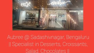 Aubree  Sadashivnagar Bengaluru  Specialist in Dessert Salad Chocolates Croissants [upl. by Kataway]