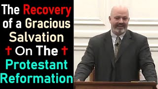 The Recovery of a Gracious Salvation in the Protestant Reformation  Pastor Patrick Hines Sermon [upl. by Golda804]