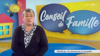 Conseil de famille – Handicap vie amoureuse et sexualité [upl. by Acinorav]