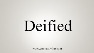 How To Say Deified [upl. by Nemrac]