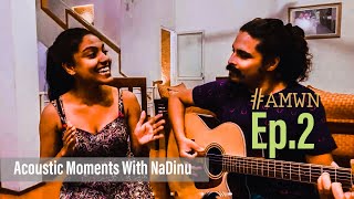 Acoustic Moments With NaDinu  Episode 2  FULL EPISODE  Dinupa Kodagoda amp Nadika Weligodapola [upl. by Netsrek]