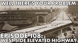 Well Theres Your Problem  Episode 108 West Side Elevated Highway [upl. by Naara645]