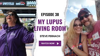 My Lupus Living Room  Episode 38  Steve Perhach [upl. by Ernestus]