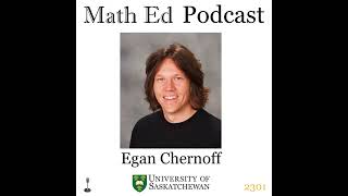 Episode 2301 Egan Chernoff  Popularizing Math Questions about the Math Ed Podcast [upl. by Lazarus]