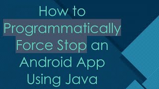 How to Programmatically Force Stop an Android App Using Java [upl. by Aura]