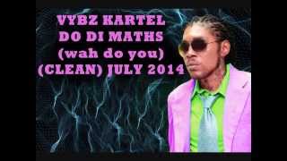 VYBZ KARTEL DO DI MATHS CLEAN Wah Do You JULY 2014 [upl. by Nico]