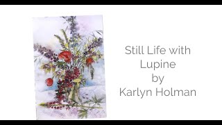 Still Life with Lupine  Watercolor Lesson by Karlyn Holman [upl. by Atsyrc54]