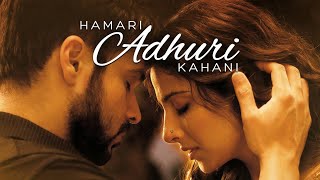 Hamari Adhuri Kahani New Songs Emraan HashmiVidya Balan Arijit Singh Songslovenewsong romantic [upl. by Barnie]