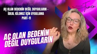 Aç Olan Bedenin Değil Duygularin ideal Kilonuz icin Uygulama Part 11 AynurTümen [upl. by God]