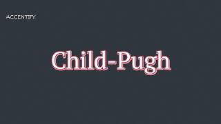 ChildPugh Pronunciation and Meaning [upl. by Ralat412]