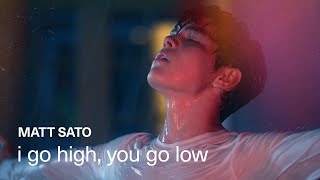 I GO HIGH YOU GO LOW  Matt Sato  Official Music Video [upl. by Mady69]