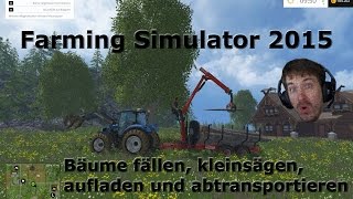 Farming Simulator 2015 Bäume fällen aufladen und wieder abladen [upl. by Htepsle]