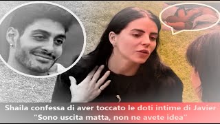 Shaila Confessa di Aver Toccato le doti Intime di Javier  “Sono uscita matta non ne avete idea” [upl. by Tnairb538]