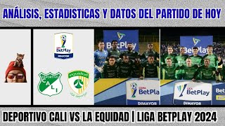 Revisamos estadísticas datos y análisis del Deportivo Cali vs La Equidad por la Liga BetPlay 2024 [upl. by Izzy572]