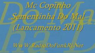 Mc Copinho Sementinha Do Mal Lancamento 2011letra da musica [upl. by Kahcztiy]