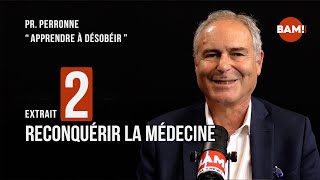 Extrait 2  RECONQUÉRIR LA MÉDECINE  Pr PERRONNE « APPRENDRE À DÉSOBÉIR » [upl. by Roana]