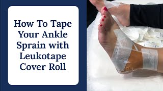 How To Tape Your Ankle Sprain with Leukotape Cover Roll  Taping DEMO [upl. by Amr]