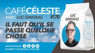 CAFÉ CÉLESTE 170  Il faut quil se passe quelque chose  Luc Gingras [upl. by Eecal]