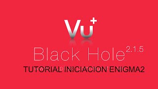 Tutorial Iniciacion Vu Zero HD  Enigma2 Black Hole 2xx [upl. by Malas460]